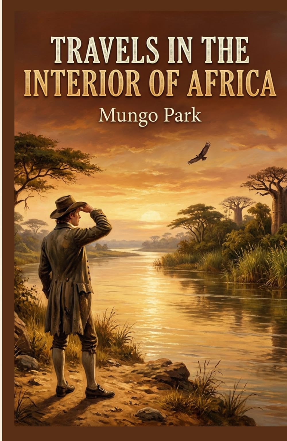 Travels in the Interior of Africa: The Complete Edition - A Scottish Explorer's Extraordinary Journey into the Heart of West Africa