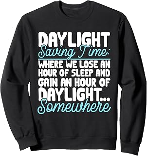 Funny Daylight Saving Time Lose An Hour Of Sleep Men Women Sweatshirt