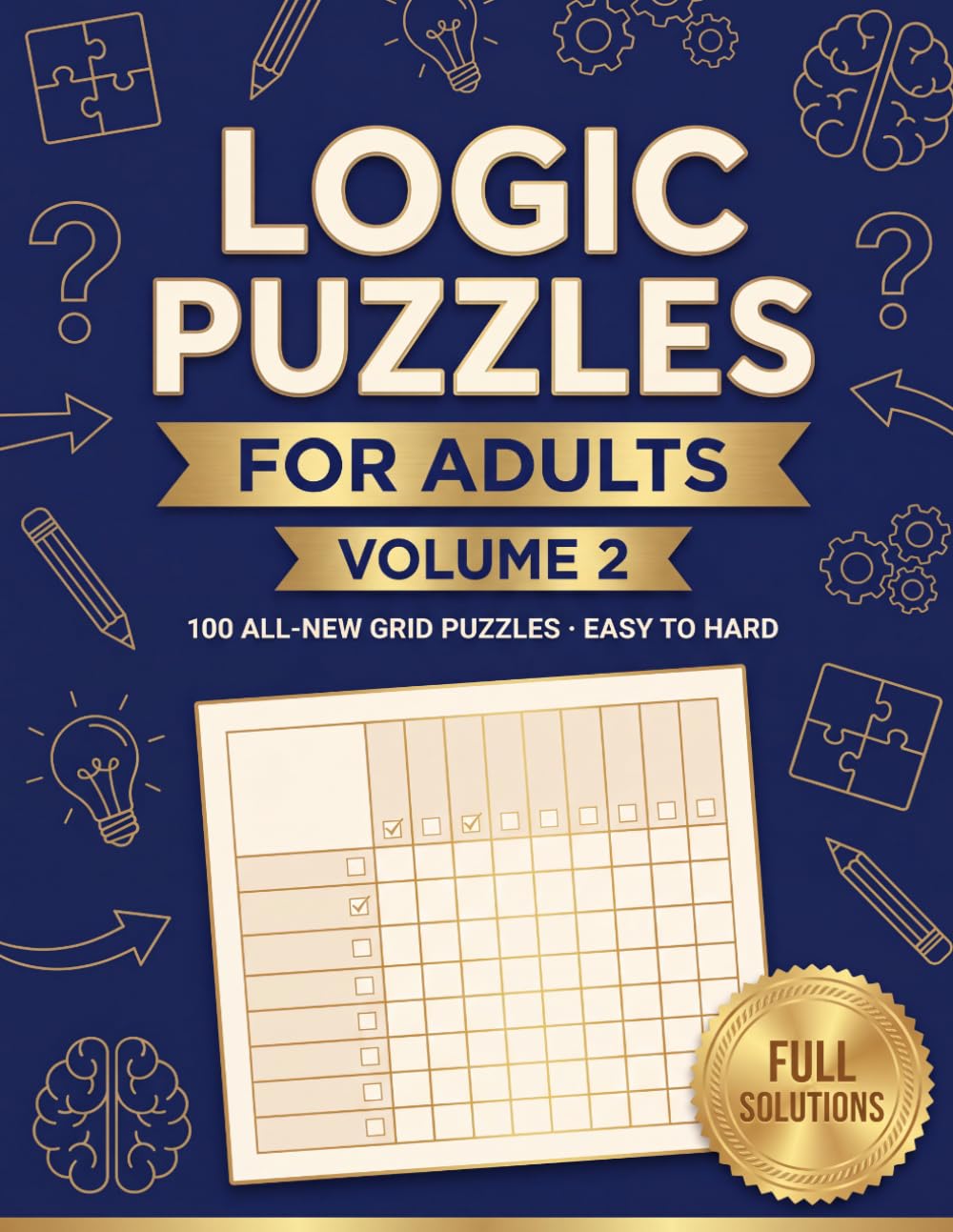 Logic Puzzles for Adults Volume 2: 100 Grid Deduction Brain Teasers From Easy to Hard for Sharp Minds Who Love a Reasoning Challenge