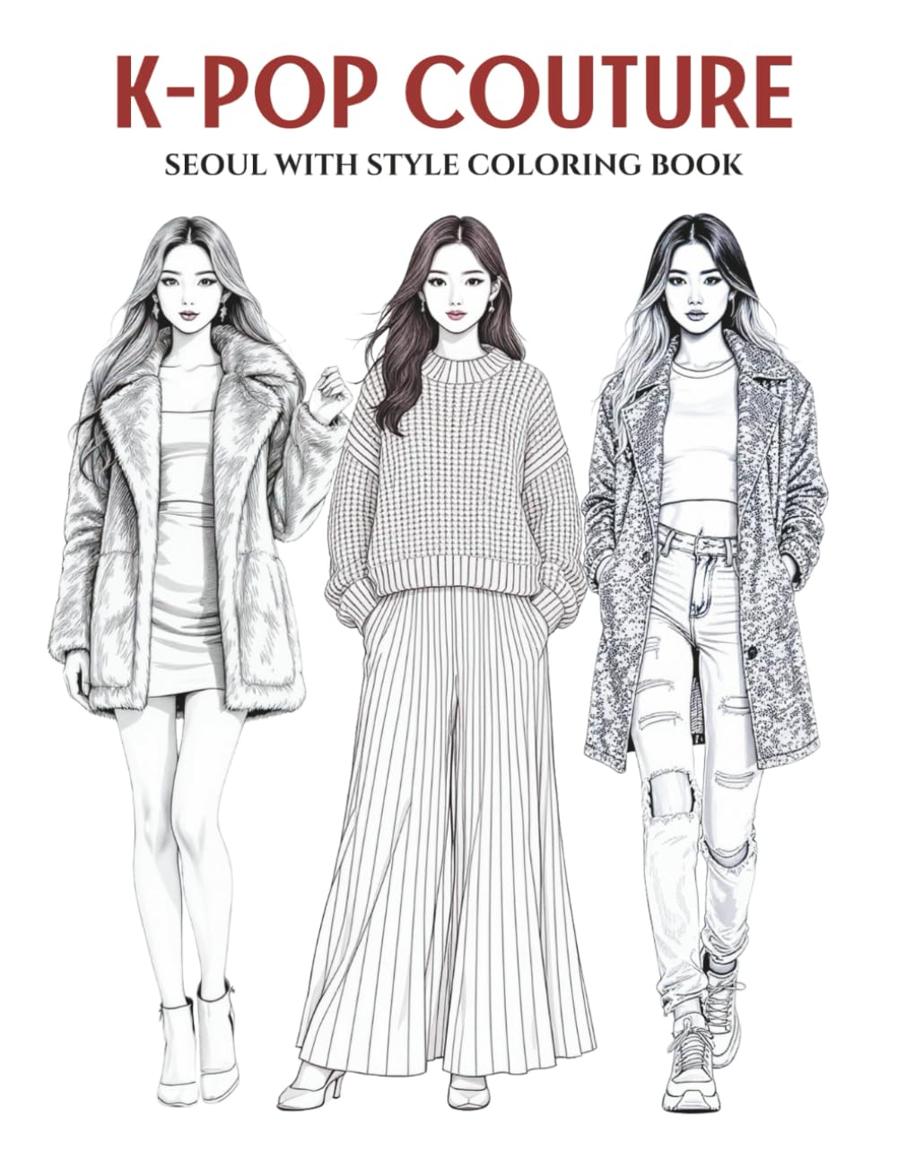 K-POP Fashion: A Bold & Trendy Coloring Book for Teens and Adults. Big, Stylish & Eye-Catching Designs Featuring Stage Outfits, Airport Looks, ... of Style: A Coloring Series for Fashion)