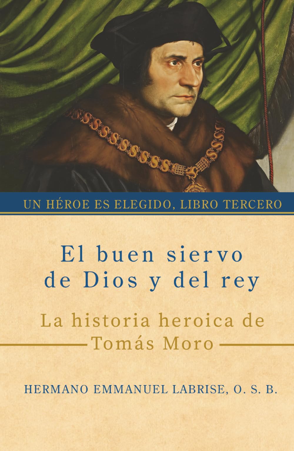 El buen siervo de Dios y del rey: La historia heroica de Tomás Moro (Un héroe es elegido)