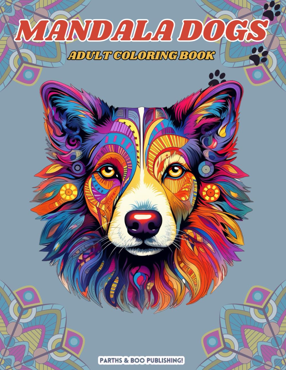 Mandala Dogs Adult Coloring Book: 50 Fun, Creative and Relaxing Animal Images with Mandala Patterns for Dog Lovers, Adults and Seniors (Mandala ... Coloring Books for Adults and Seniors)