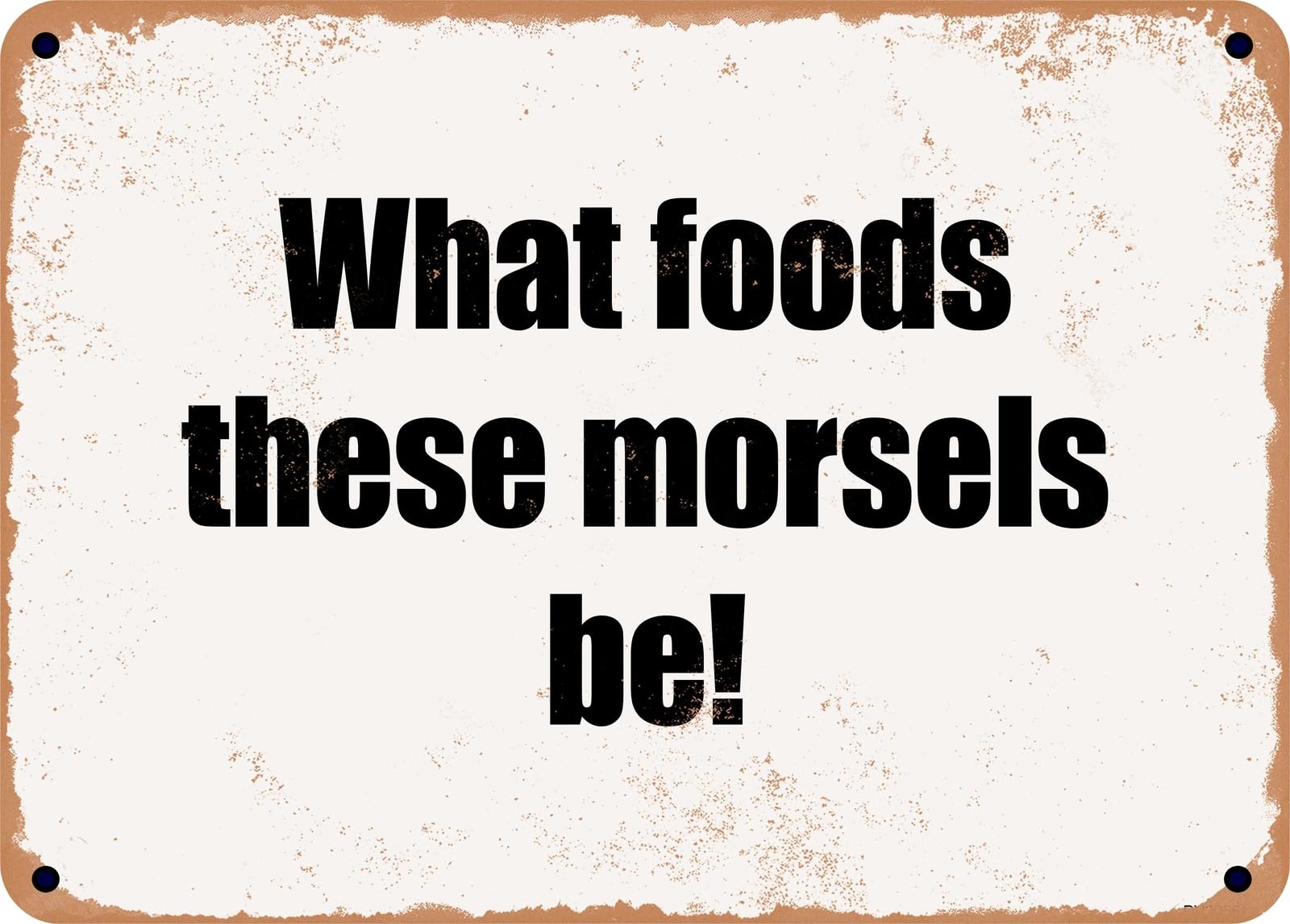 Miaomansenstore Metal Sign - What Foods These Morsels Be! Home Decor