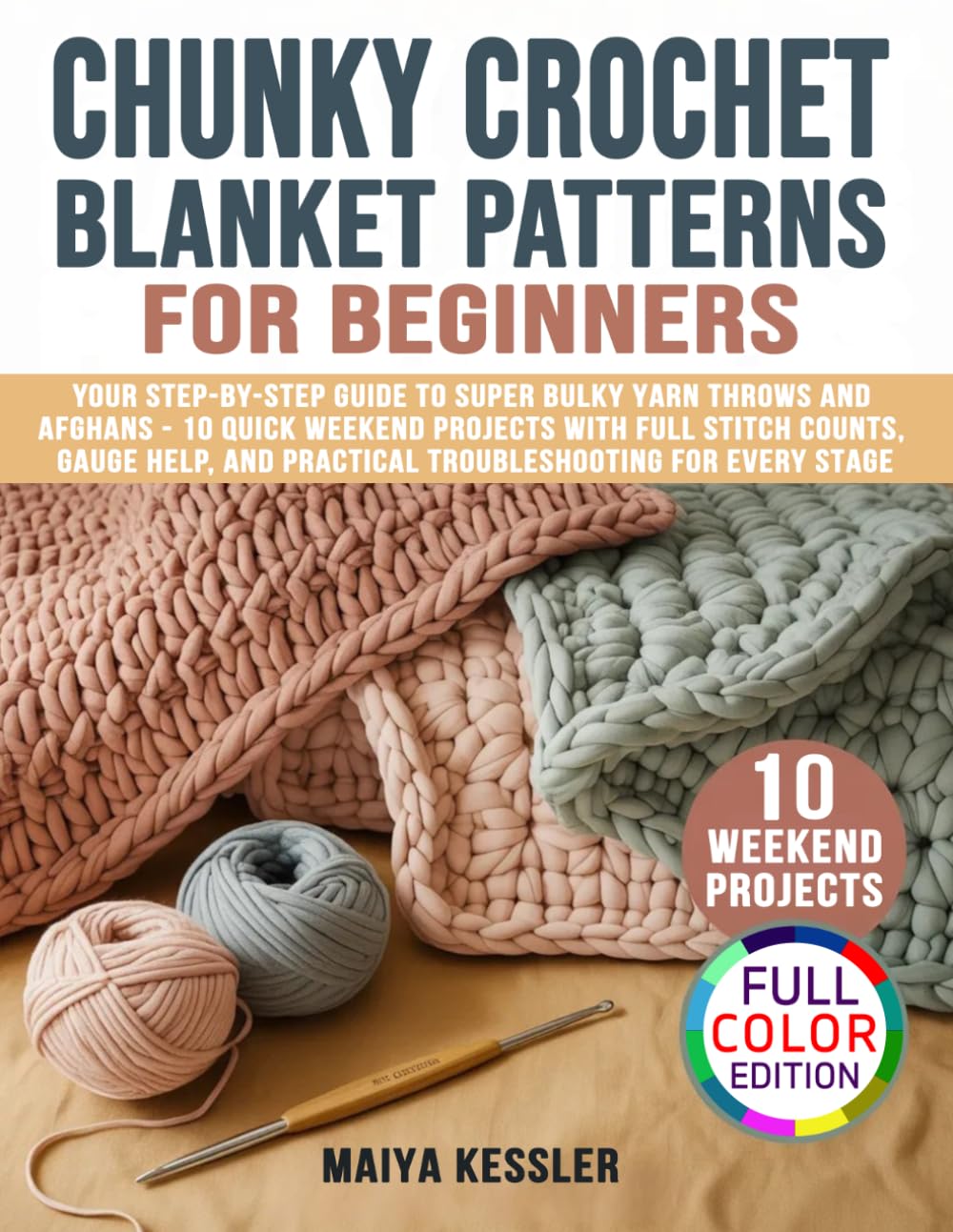 Chunky Crochet Blanket Patterns for Beginners: Your Step-by-Step Guide to Super Bulky Yarn Throws and Afghans - 10 Quick Weekend Projects with Full ... and Practical Troubleshooting for Every Stage