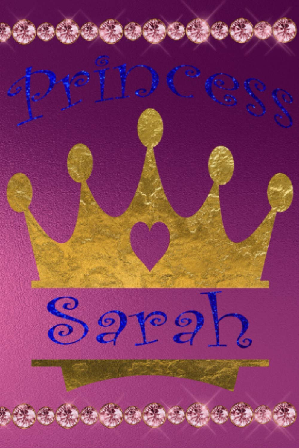 Princess Sarah's Diary: Personalized Name Journal For Girls For 60 Days Of Writing, Custom Name 6x9 Notebook, Princess Theme Gift Book, Royalty Theme Journal For Young Ladies