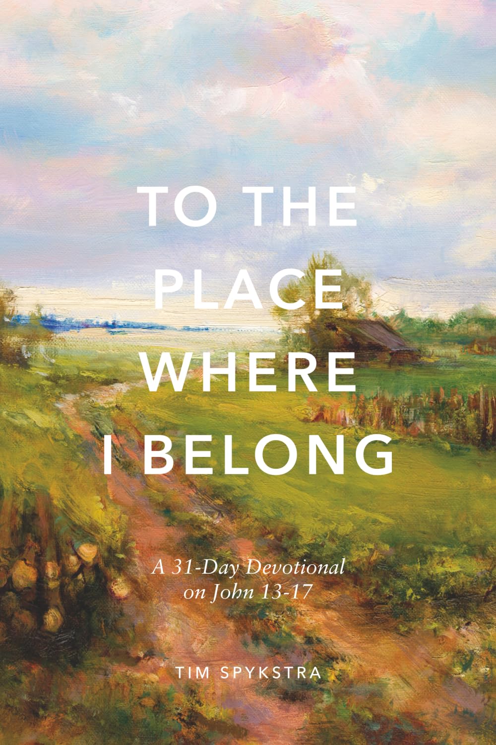 To The Place Where I Belong: A 31-Day Devotional on John 13-17