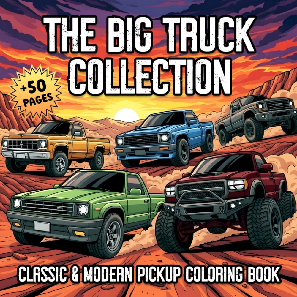The Big Truck Collection: Classic, Retro, Modern, and Off-Road Pickup Truck Coloring Book for Adults & Teens Who Love Powerful Pickup Trucks.