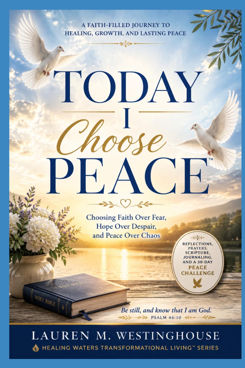 TODAY I CHOOSE PEACE™: Choosing the Life That Protects Your Heart, Mind, and Spirit (Today I Choose Series™)