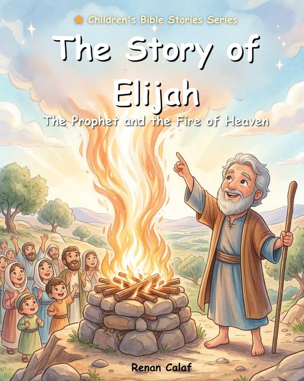 Elijah – The Prophet of God: Children's Bible story about faith and trust in God – easy reading for children
