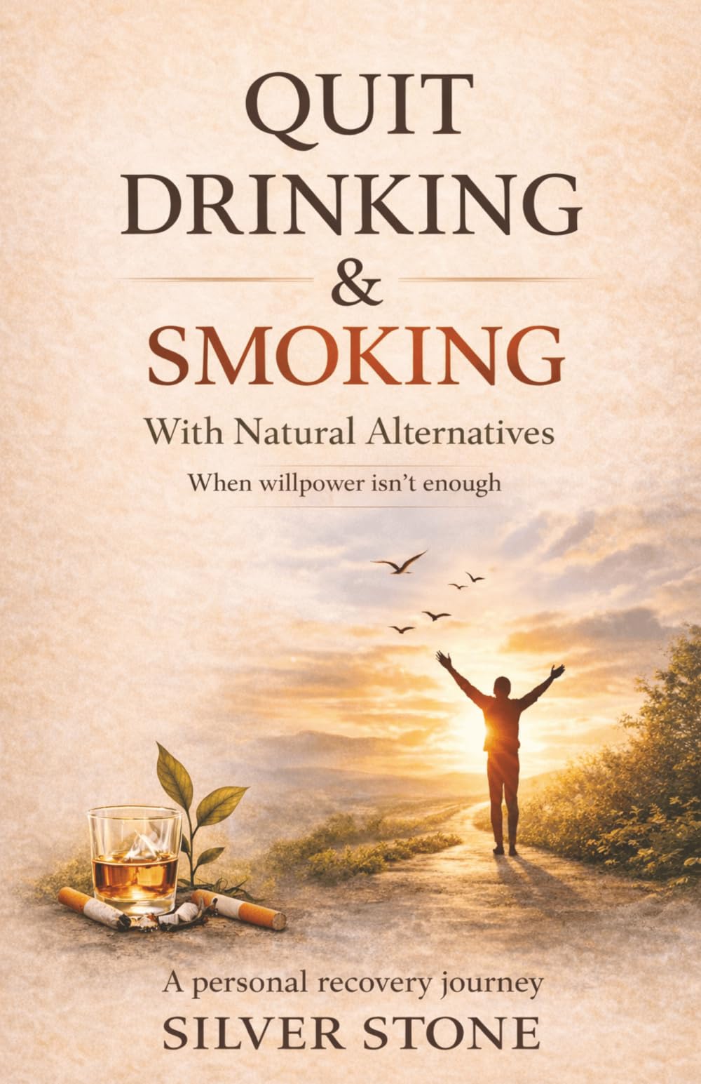 Quit Drinking and Smoking with Natural Alternatives. “My Personal Journey": It Wasn’t Fun Anymore, When Willpower Isn’t Enough