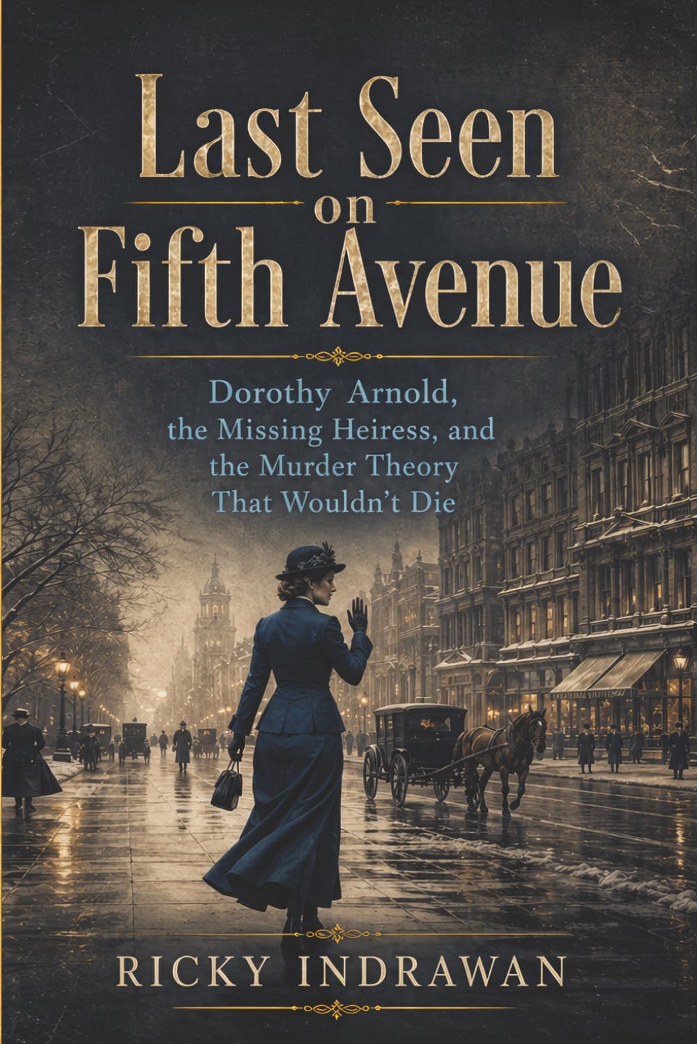 Last Seen on Fifth Avenue: Dorothy Arnold, the Missing Heiress, and the Murder Theory That Wouldn’t Die
