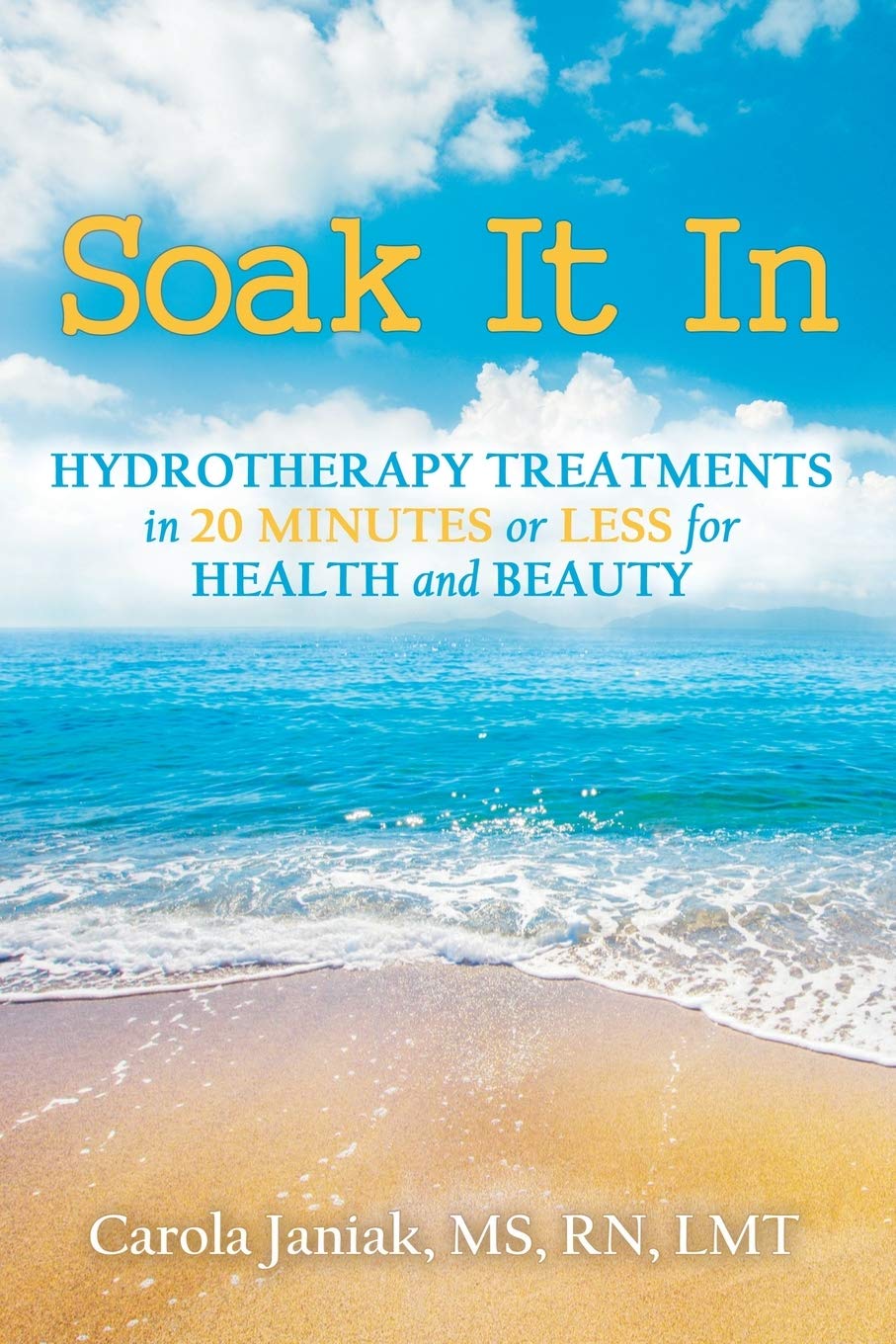Soak It In: Hydrotherapy Treatments In 20 Minutes or Less for Health and Beauty 2026