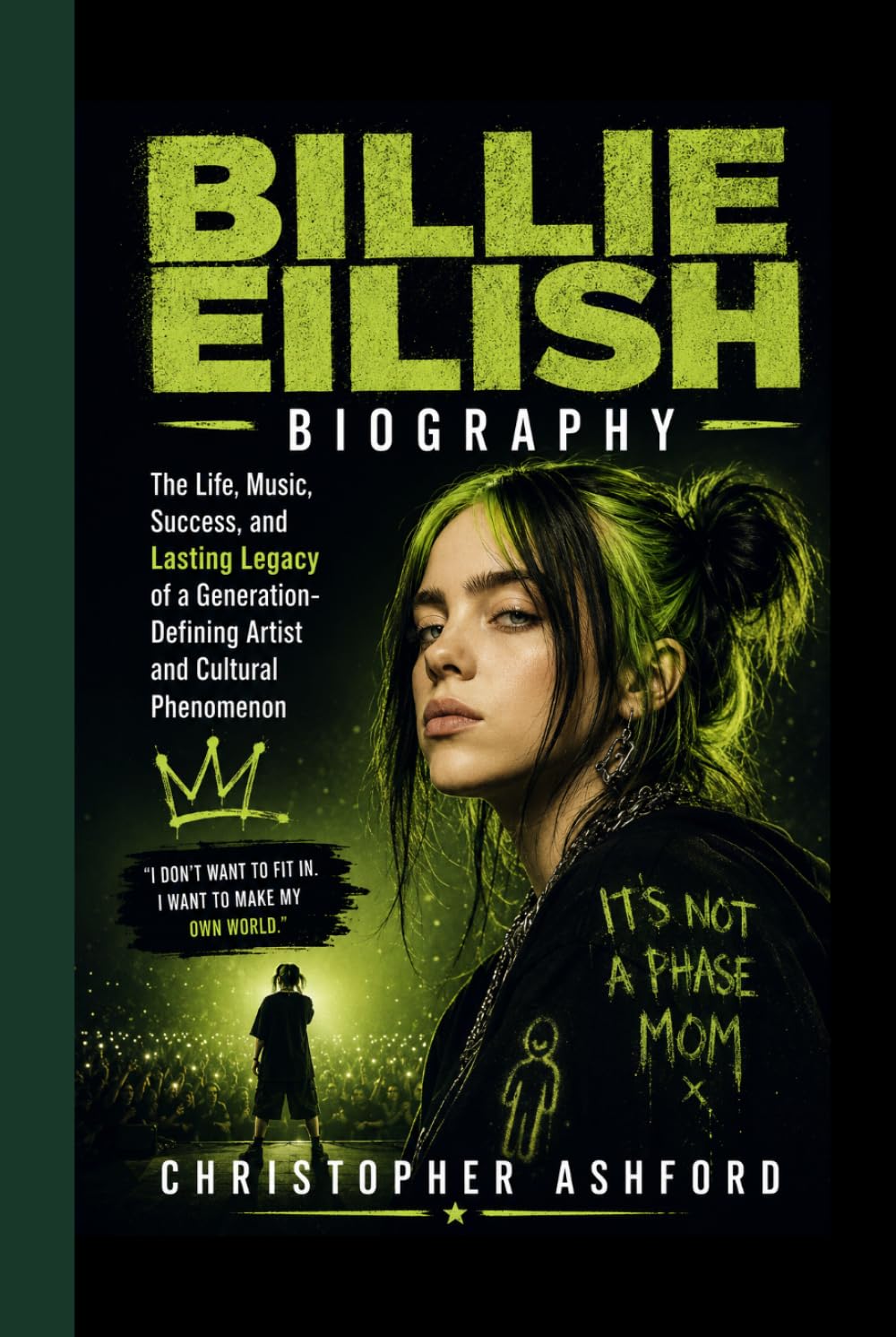 BILLIE EILISH BIOGRAPHY: The Life, Music, Success, and Lasting Legacy of a Generation-Defining Artist and Cultural Phenomenon