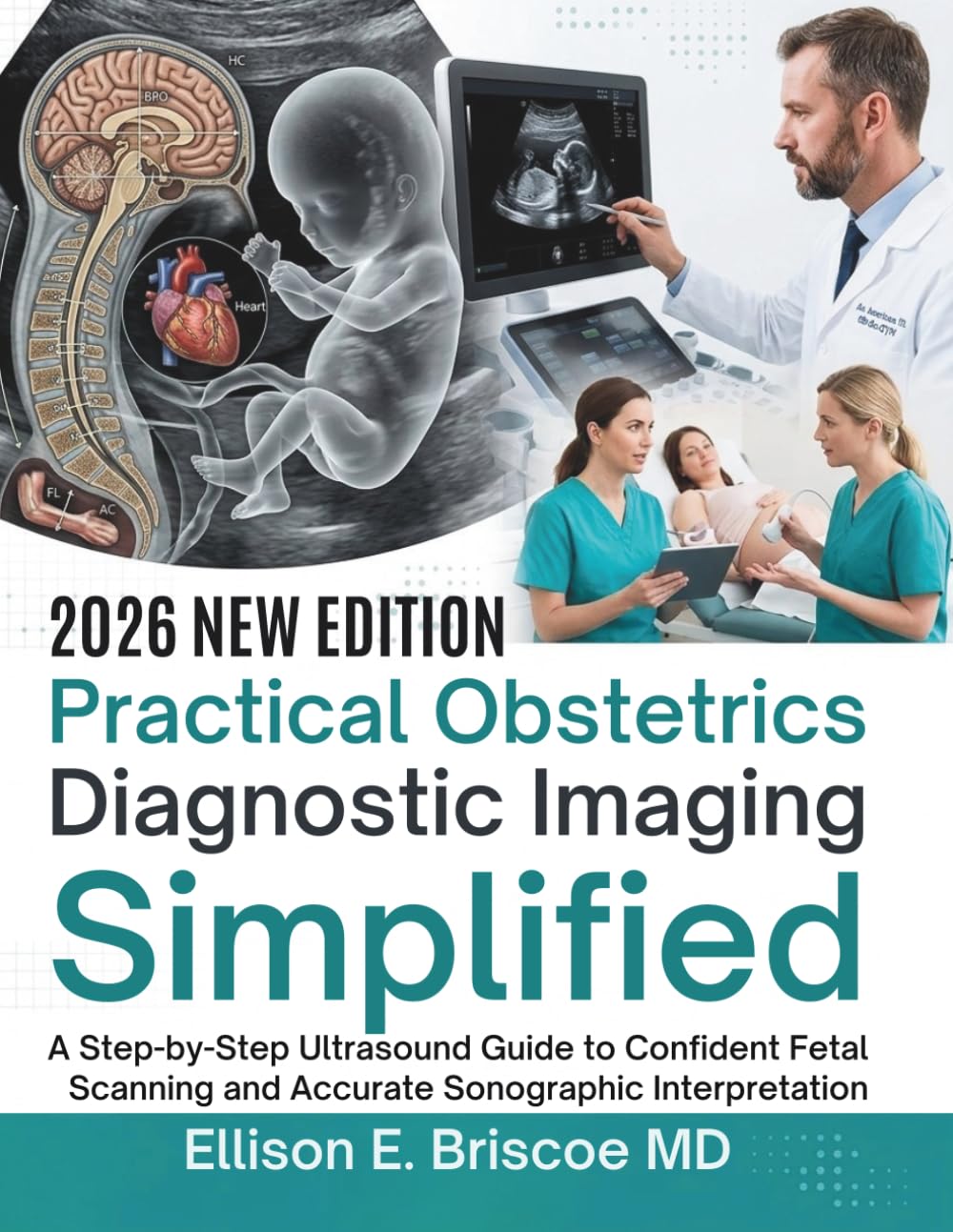 Practical Obstetrics Diagnostic Imaging Simplified: A Step-by-Step Ultrasound Guide to Confident Fetal Scanning and Accurate Sonographic Interpretation