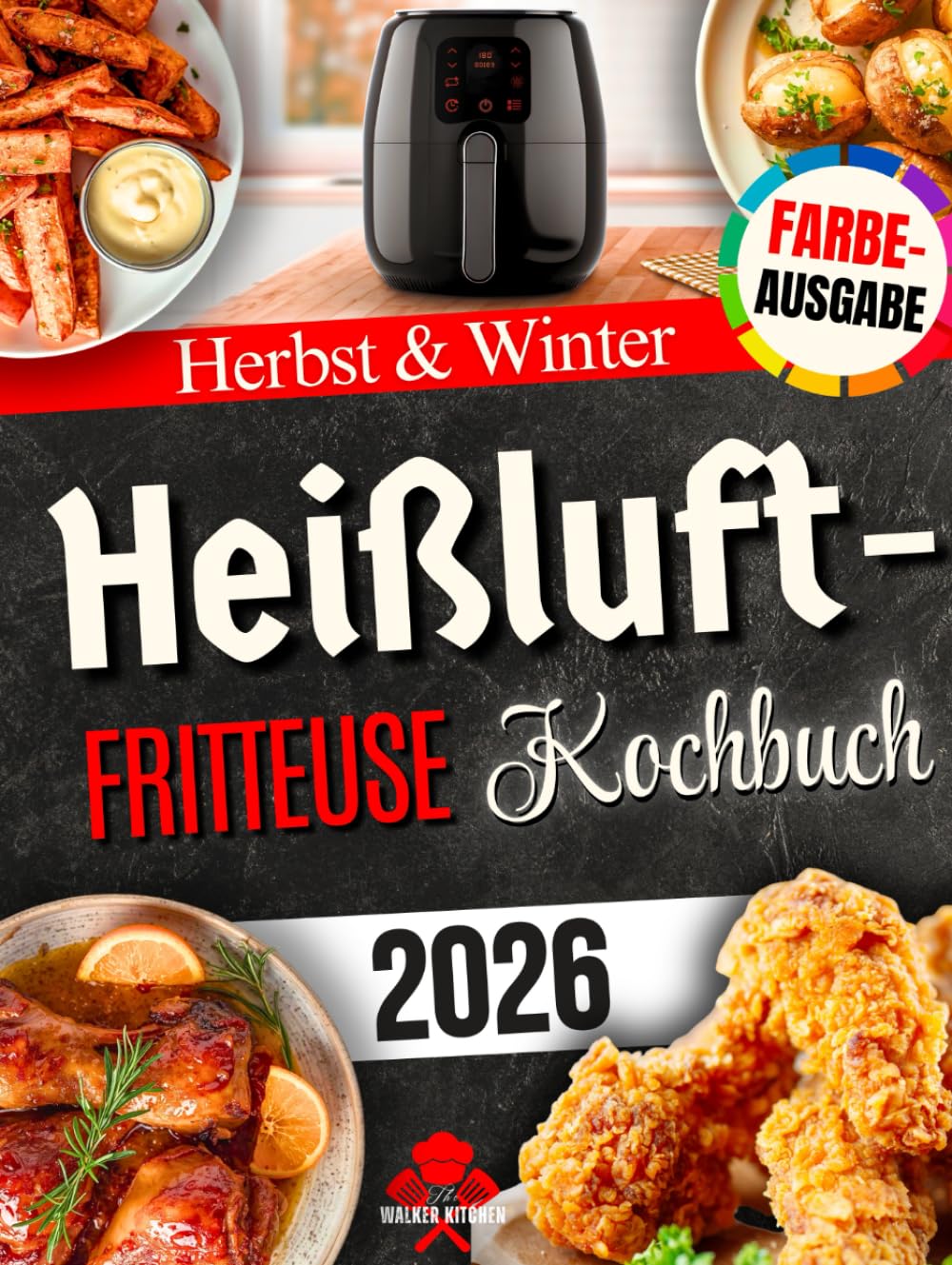 Heißluftfritteuse Kochbuch für Herbst & Winter: Wärmende, aromatische und einfache Rezepte – perfekt für Familienessen, gemütliche Wintertage und festliche Anlässe [FARBAUSGABE]