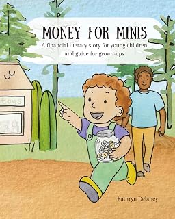 Money For Minis: A financial literacy story for young children and guide for grown-ups