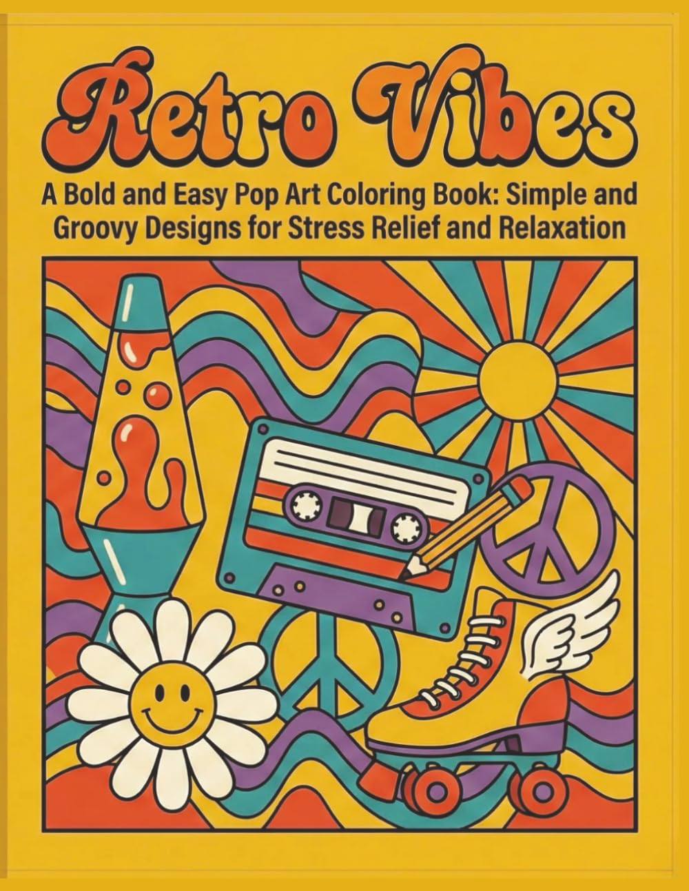 Retro Vibes: A Bold and Easy Pop Art Coloring Book: Simple and Groovy Designs for Stress Relief and Relaxation