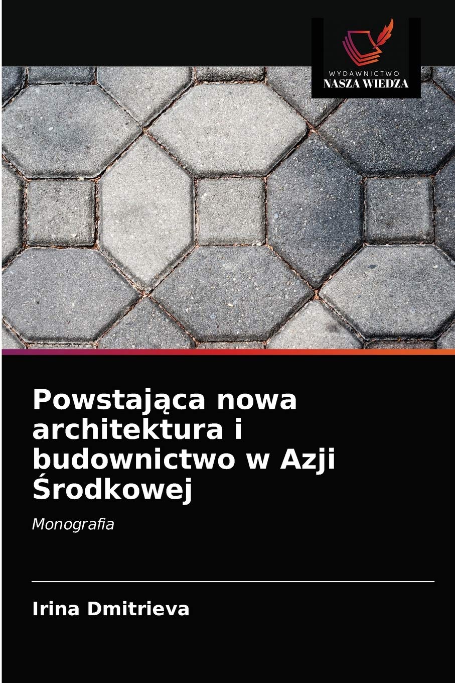 Powstająca nowa architektura i budownictwo w Azji Środkowej: Monografia