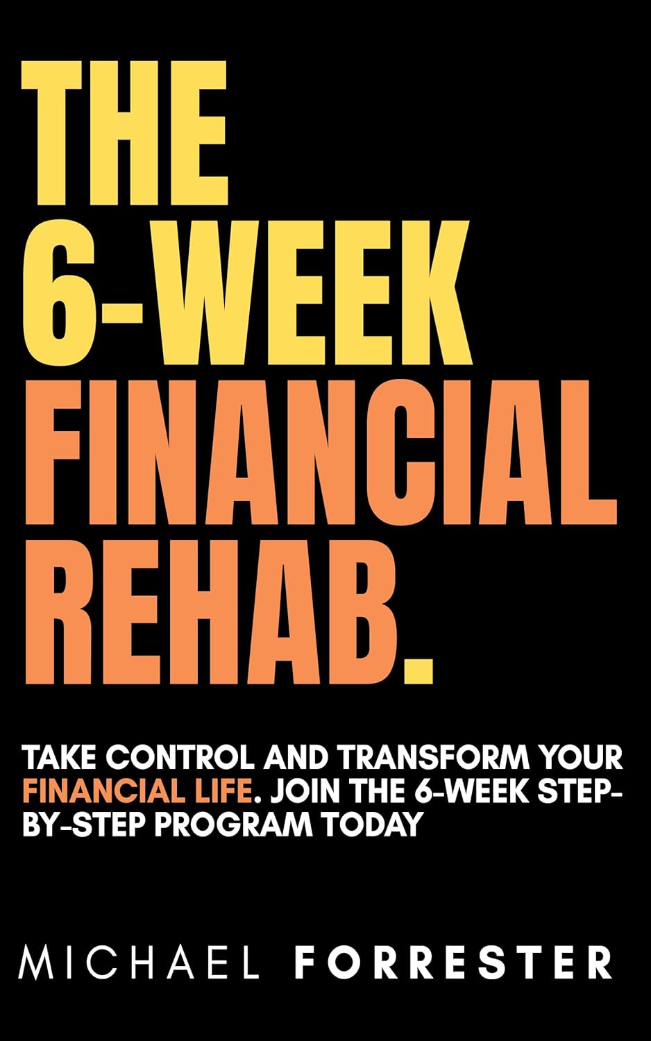 The 6-Week Financial Rehab: Take Control and Transform Your Financial Life. Join the 6-Week Step-by-Step Program Today