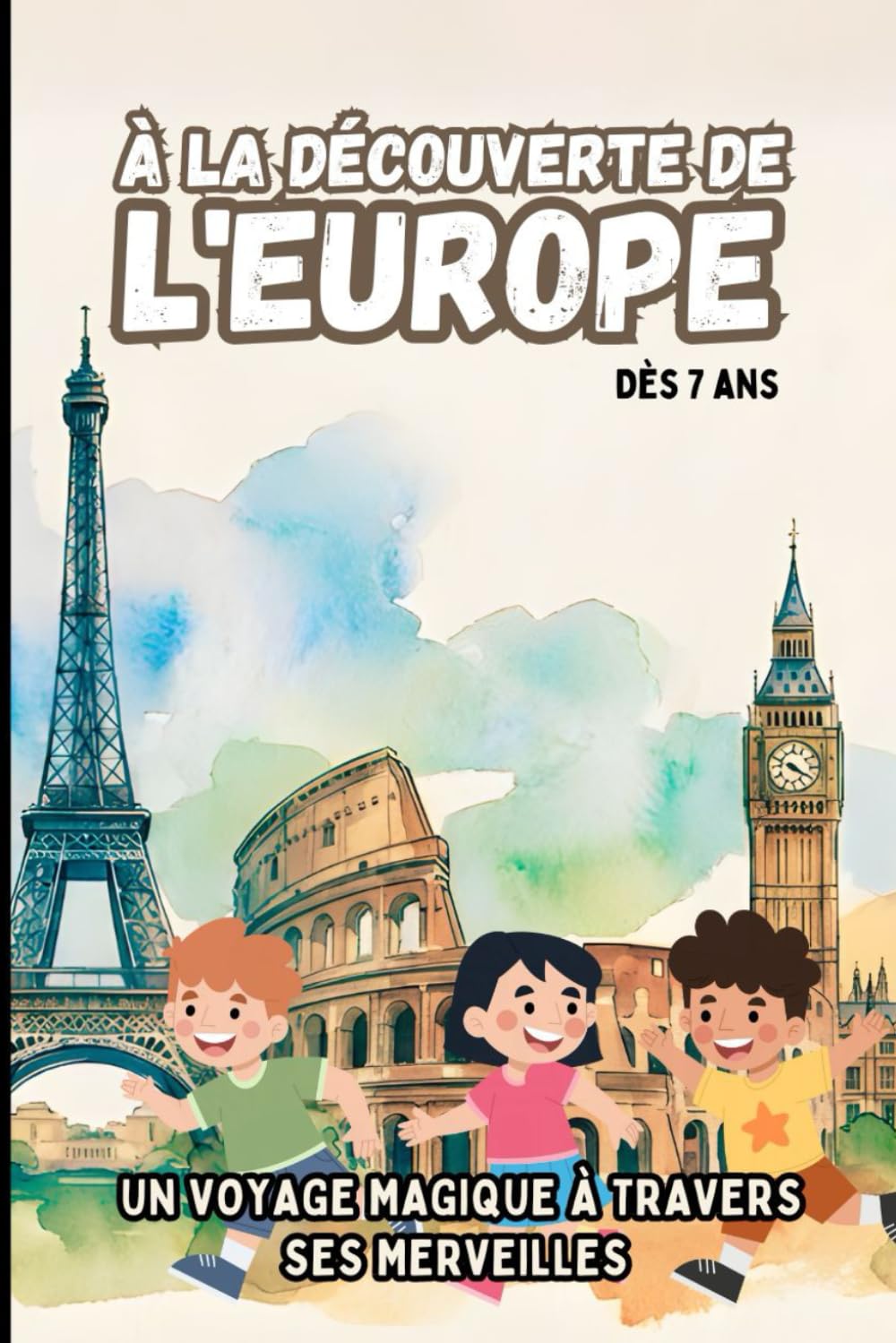 À la Découverte de l'Europe. Un Voyage Magique à Travers ses Merveilles. Dès 7 ans.