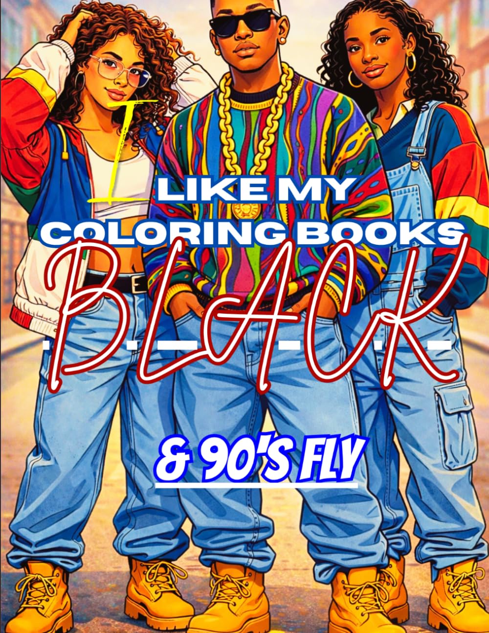 I Like My Coloring Books Black: & 90's Fly