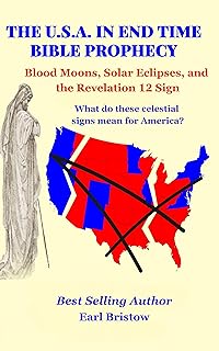 The U.S.A. IN END TIME BIBLE PROPHECY: Blood Moons, Solar Eclipses, and The Revelation 12 Sign (The U.S.A. in Bible Prophe...