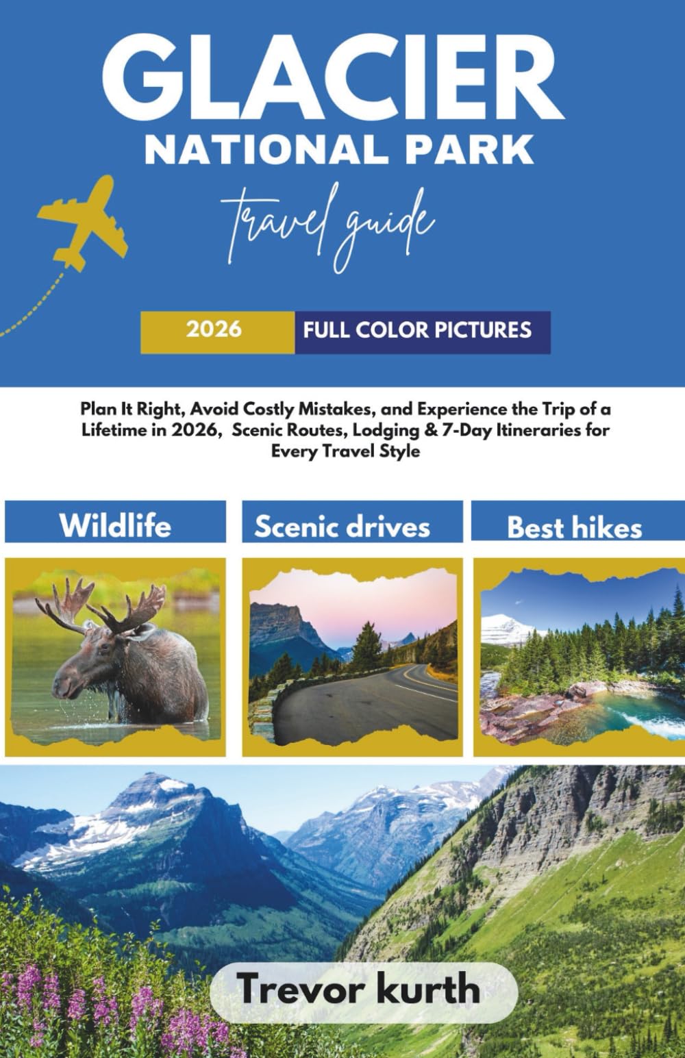 Glacier National Park Travel Guide 2026: Plan It Right, Avoid Costly Mistakes, and Experience the Trip of a Lifetime in 2026, Scenic Routes, Lodging & ... Every Travel Style (Stress free itineraries)