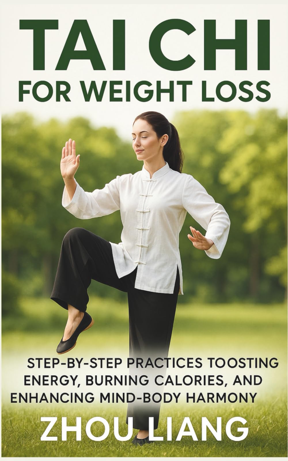 Tai Chi for Weight Loss: Step-by-Step Practices to Boosting Energy, Burning Calories, and Enhancing Mind-Body Harmony