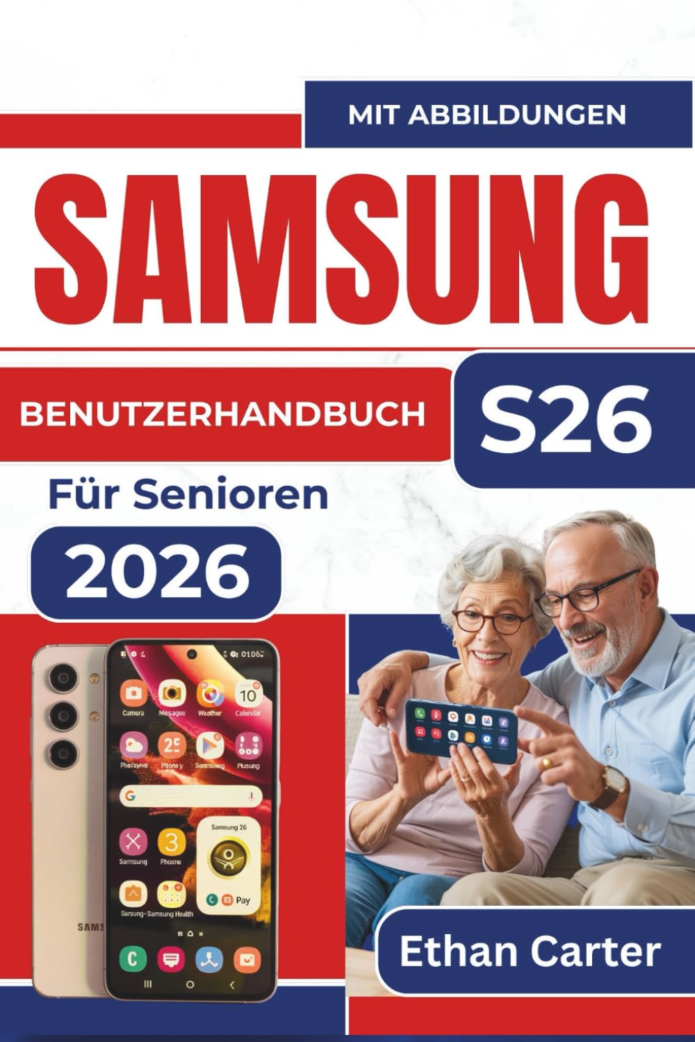 SAMSUNG S26 BENUTZERHANDBUCH Für Senioren 2026: Meistern Sie die Einstellungen und optimieren Sie die Leistung, um Akkuverbrauch und Ruckler zu ... länger anhaltendes Erlebnis zu schaffen