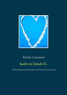 Sanft wie Schafe II: Auf der Suche nach Menschen mit Cosmic Consciousness