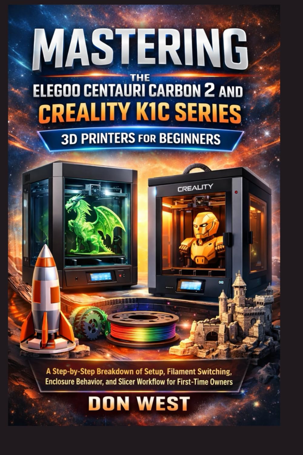 Mastering the Elegoo Centauri Carbon 2 and Creality K1C Series 3D Printers for Beginners: A step-by-step breakdown of setup, filament switching, ... workflow for first-time (Digital Product)