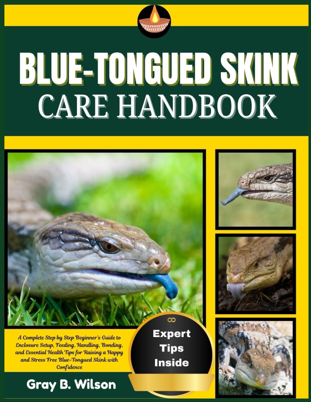 BLUE-TONGUED SKINK CARE HANDBOOK: A Complete Step by Step Beginner’s Guide to Enclosure Setup, Feeding, Handling, Bonding, and Essential Health Tips ... Free Blue-Tongued Skink with Confidence