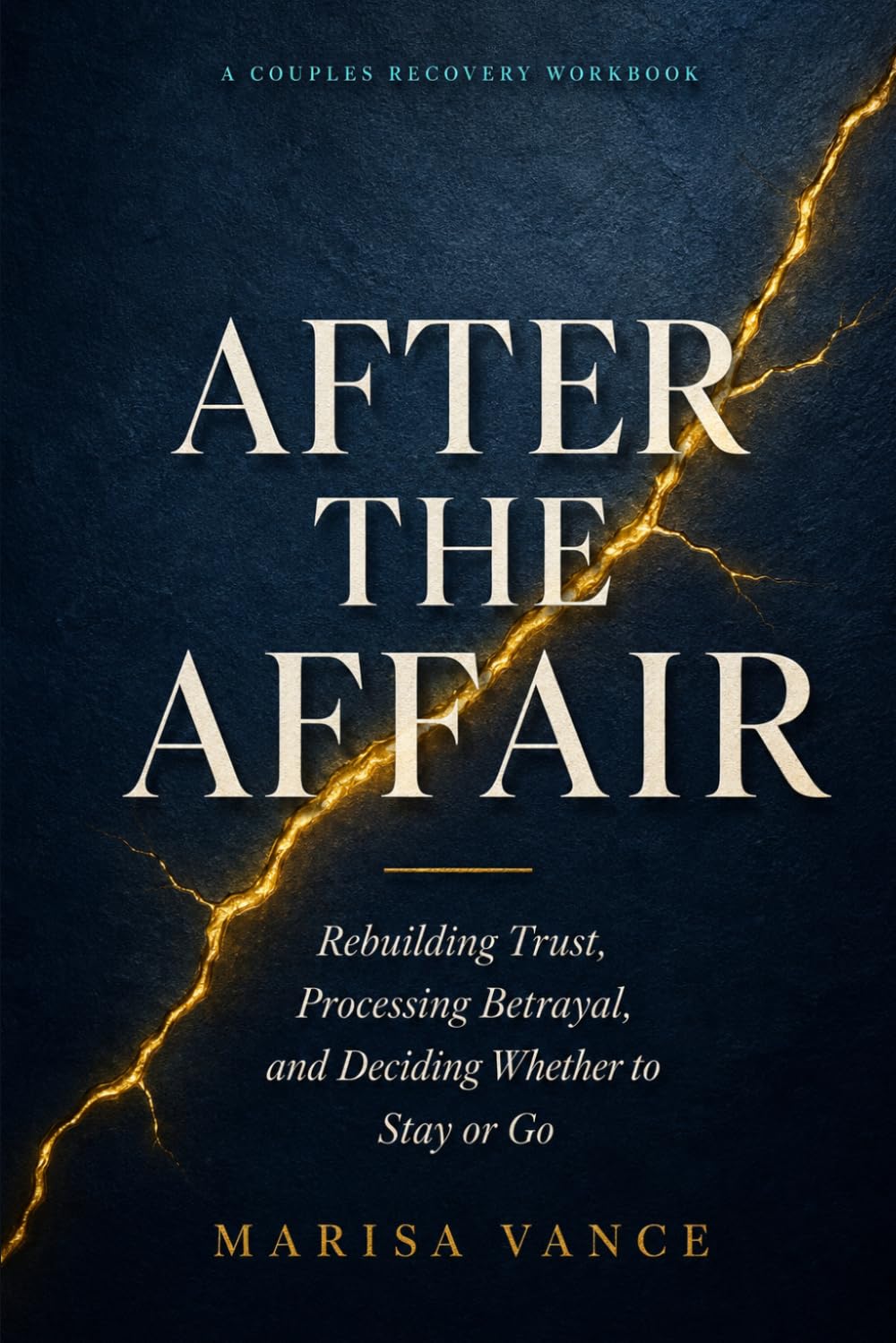 After the Affair: A Couples Recovery Workbook for Rebuilding Trust, Processing Betrayal, and Deciding Whether to Stay or Go After Infidelity