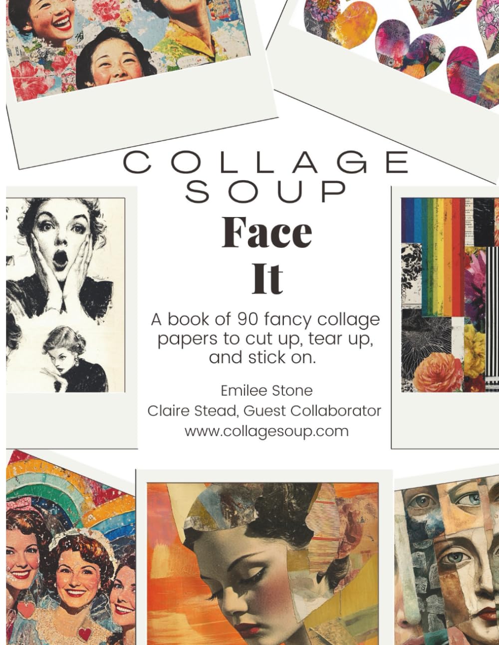 Collage Soup - Face It: A paperback book of expressive portraits and mixed media collage textures – 90 Pages: Featuring portraits, patterns, and painterly scraps for collage and junk journaling