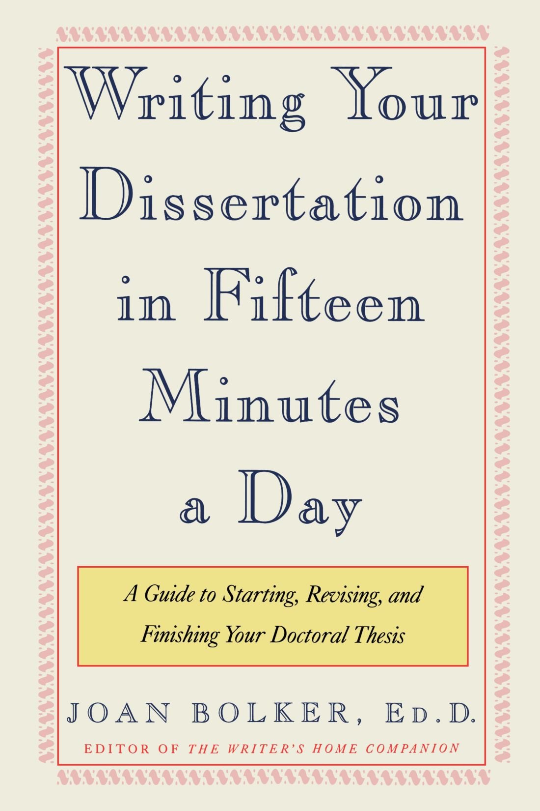 Writing Your Dissertation In Fifteen Minutes A Day: A Guide To Starting, Revising, And Finishing Your Doctoral Thesis 
