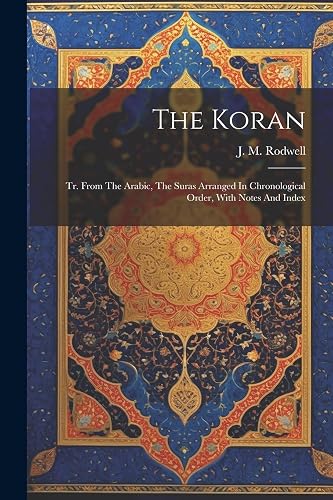 The Koran: Tr. From The Arabic, The Suras Arranged In Chronological Order, With Notes And Index