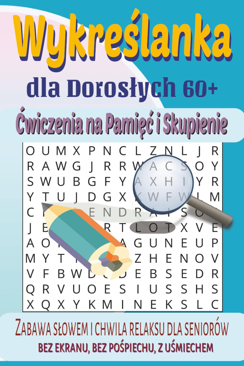 Wykreślanki dla Dorosłych 60+ – Ćwiczenia na Pamięć i Skupienie: Zabawa słowem i chwila relaksu dla seniorów – bez ekranu, bez pośpiechu, z uśmiechem.