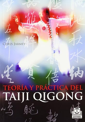 Teoría y práctica del Taiji Qigong: Teoría Y Práctica/ Theory and Practice (Artes Marciales)