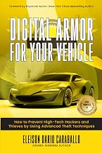 Digital Armor for Your Vehicle: How to Prevent High-Tech Hackers and Thieves by Using Advanced Theft Techniques