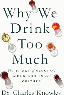 Why We Drink Too Much: The Impact of Alcohol on Our Bodies and Culture