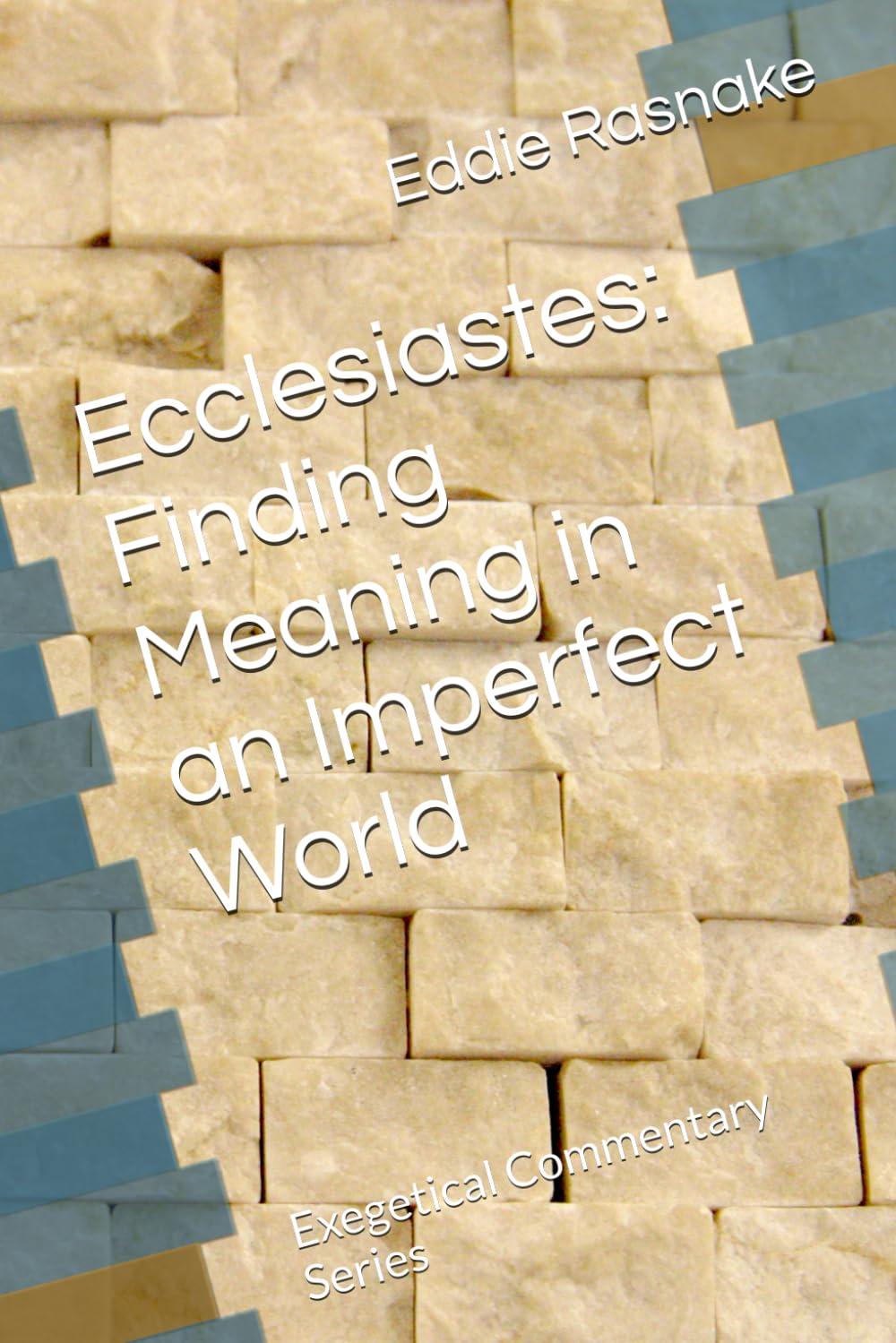 Ecclesiastes: Finding Meaning in an Imperfect World (Exegetical Commentary Series)