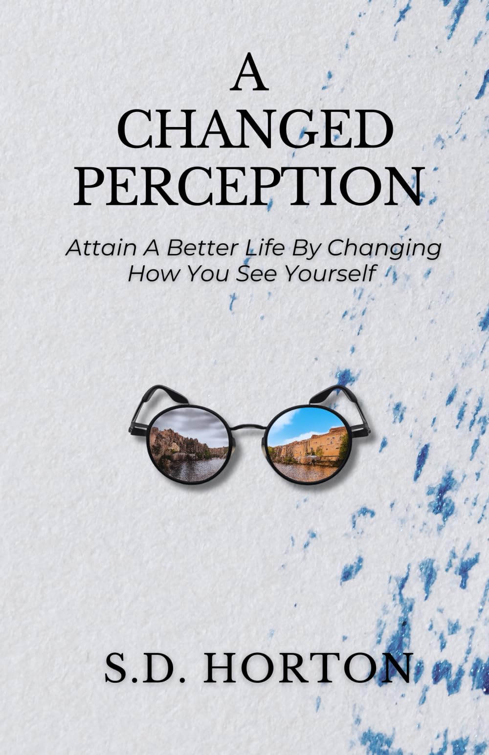 A Changed Perception: Attain a Better Life By Changing How You See Yourself