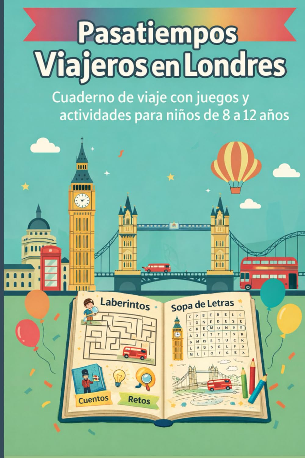 Pasatiempos Viajeros en Londres: Cuaderno de viaje con juegos y actividades para niños de 8 a 12 años: Incluye laberintos, sopas de letras, retos, cuentos y dibujos para colorear sobre Londres.