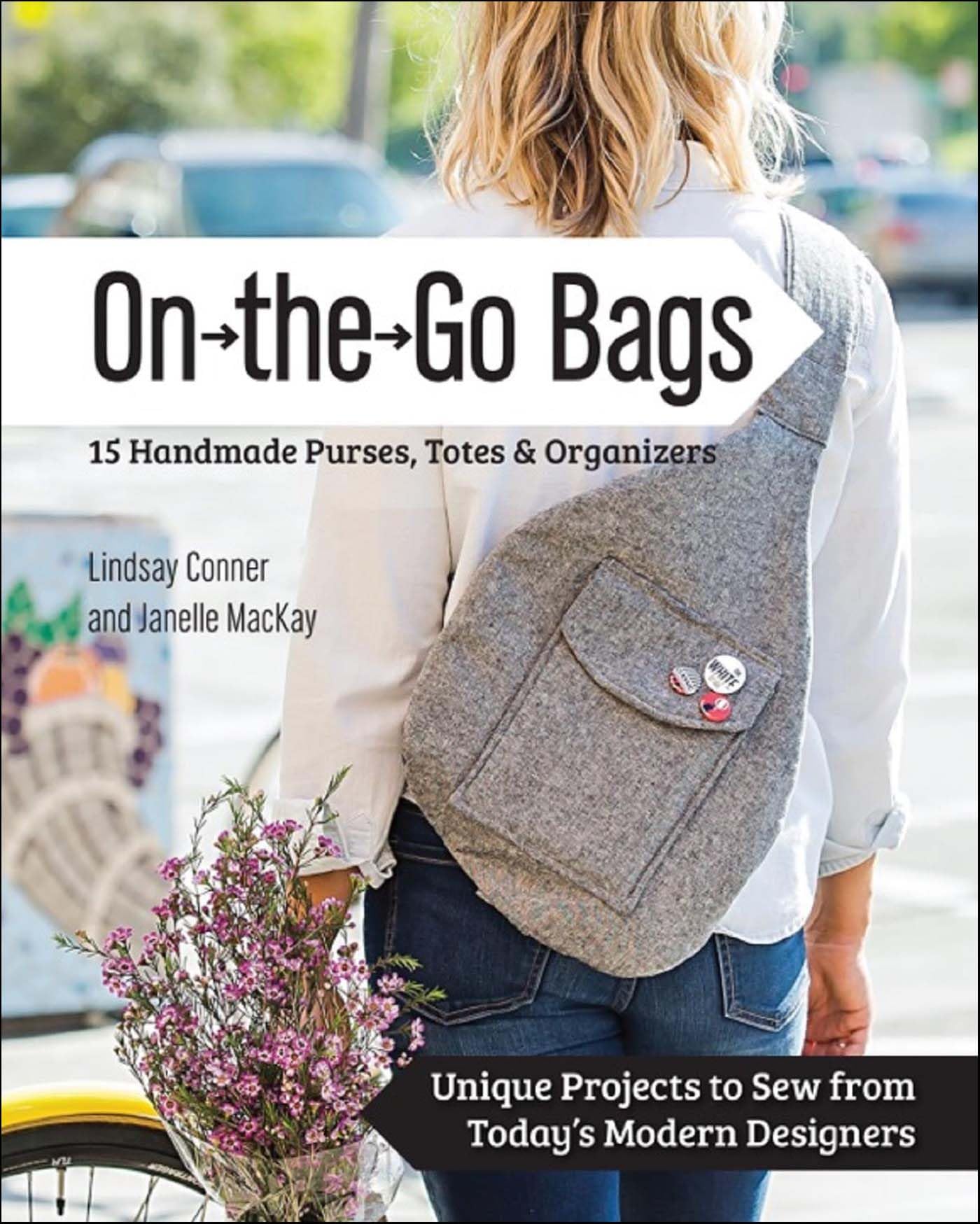 On the Go Bags: 15 Handmade Purses, Totes & Organizers
