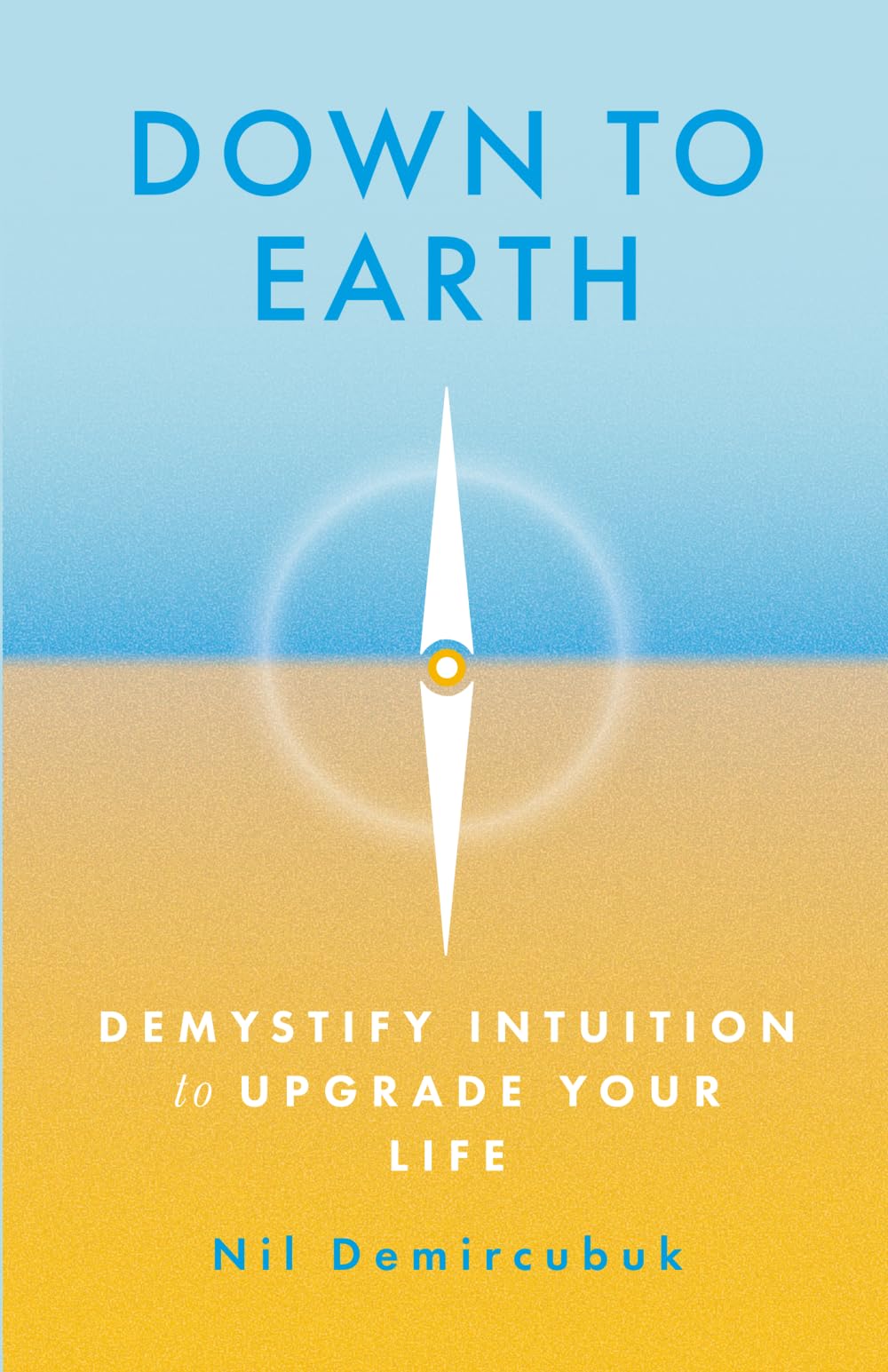 Down to Earth: Demystify Intuition to Upgrade Your Life