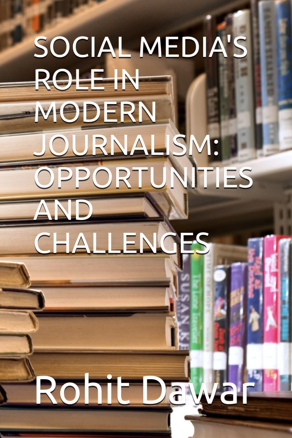 SOCIAL MEDIA'S ROLE IN MODERN JOURNALISM: OPPORTUNITIES AND CHALLENGES