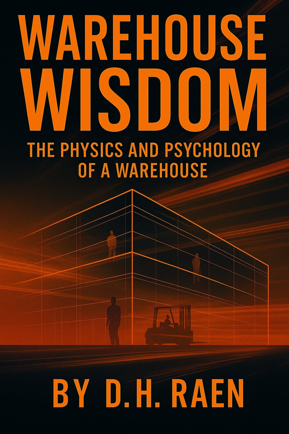 Warehouse Wisdom: The Physics and Psychology of a Warehouse: The Human, Emotional & Operational Truth Behind the Shelves