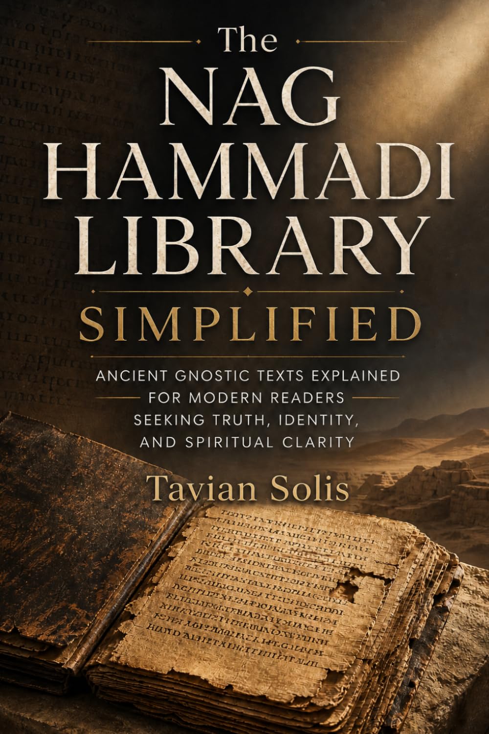 The Nag Hammadi Library Simplified: Ancient Gnostic Texts Explained for Modern Readers Seeking Truth, Identity, and Spiritual Clarity.