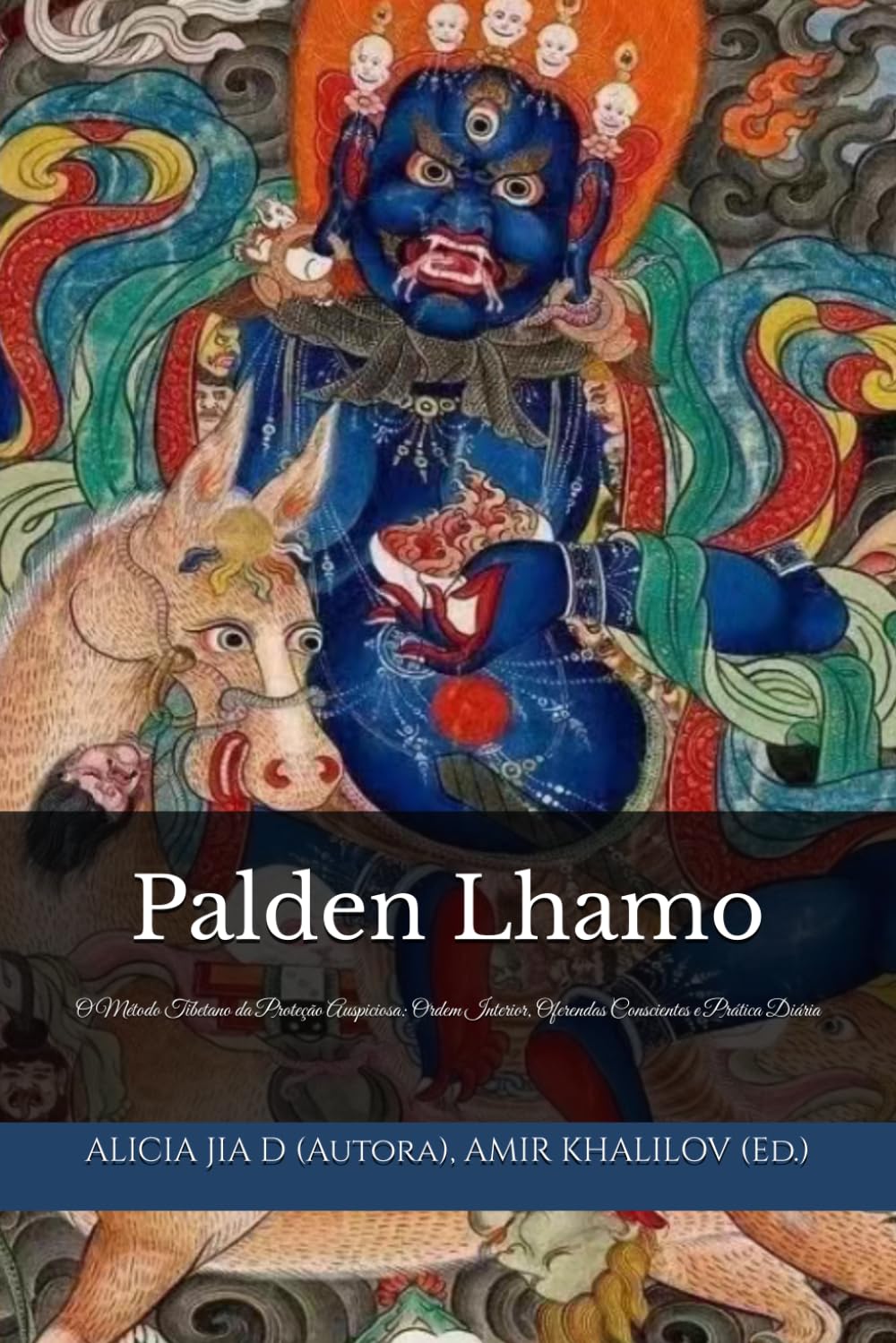 Palden Lhamo: O Método Tibetano da Proteção Auspiciosa: Ordem Interior, Oferendas Conscientes e Prática Diária (Doutrinas e Práticas do Budismo)