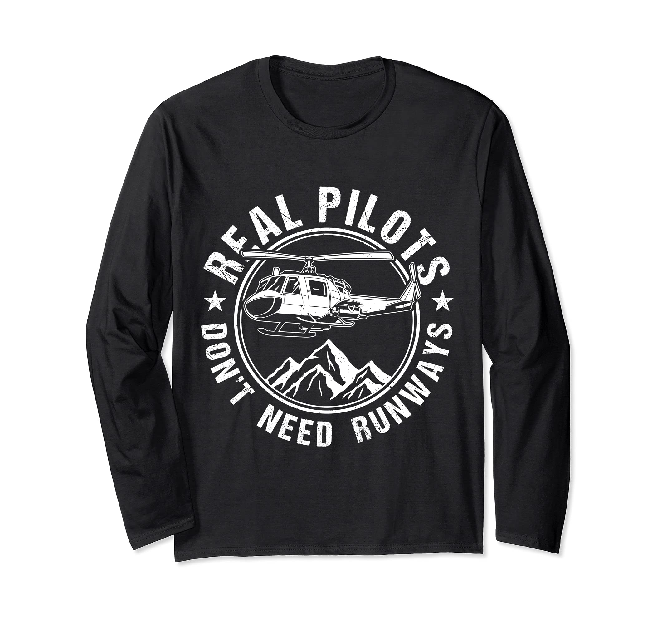 Real Pilots Don't Need Runways Helicopter Long Sleeve T-Shirt